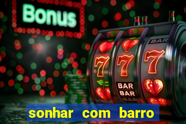 sonhar com barro jogo do bicho